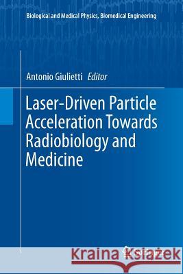 Laser-Driven Particle Acceleration Towards Radiobiology and Medicine Antonio Giulietti 9783319810645 Springer