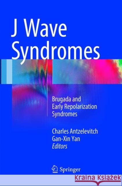 J Wave Syndromes: Brugada and Early Repolarization Syndromes Antzelevitch, Charles 9783319810683 Springer