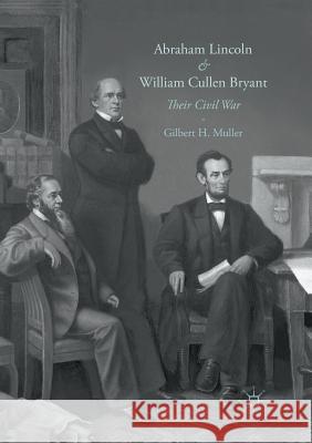 Abraham Lincoln and William Cullen Bryant: Their Civil War Muller, Gilbert H. 9783319810720 Palgrave MacMillan