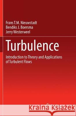 Turbulence: Introduction to Theory and Applications of Turbulent Flows Nieuwstadt, Frans T. M. 9783319810751 Springer