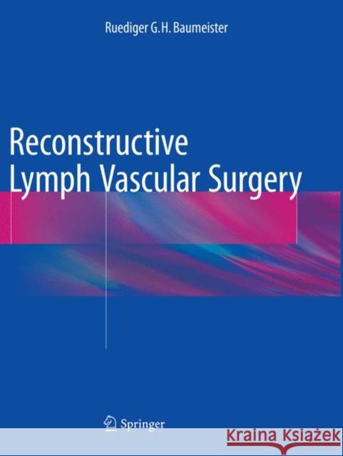 Reconstructive Lymph Vascular Surgery Baumeister, Ruediger G.H. 9783319810867 Springer