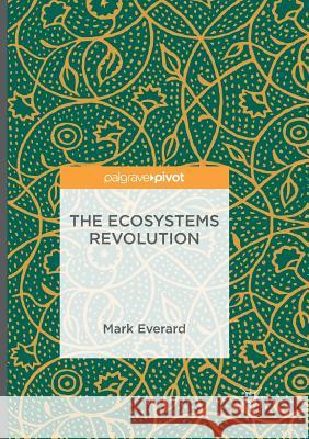 The Ecosystems Revolution Mark Everard 9783319810898