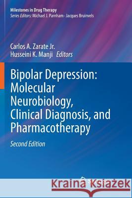 Bipolar Depression: Molecular Neurobiology, Clinical Diagnosis, and Pharmacotherapy Carlos A., Jr. Zarate Husseini K. Manji 9783319810966 Springer