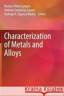 Characterization of Metals and Alloys Ramiro Pere Antonio Contrera Rodrigo A. Esparz 9783319810980 Springer