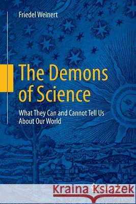 The Demons of Science: What They Can and Cannot Tell Us about Our World Weinert, Friedel 9783319811017