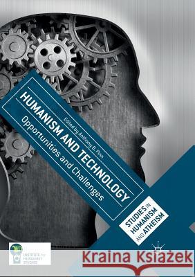 Humanism and Technology: Opportunities and Challenges Pinn, Anthony B. 9783319811031 Palgrave MacMillan