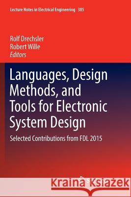 Languages, Design Methods, and Tools for Electronic System Design: Selected Contributions from Fdl 2015 Drechsler, Rolf 9783319811062