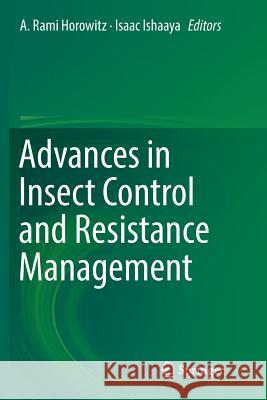 Advances in Insect Control and Resistance Management A. Rami Horowitz Isaac Ishaaya 9783319811222 Springer