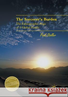 The Sorcerer's Burden: The Ethnographic Saga of a Global Family Stoller, Paul 9783319811246