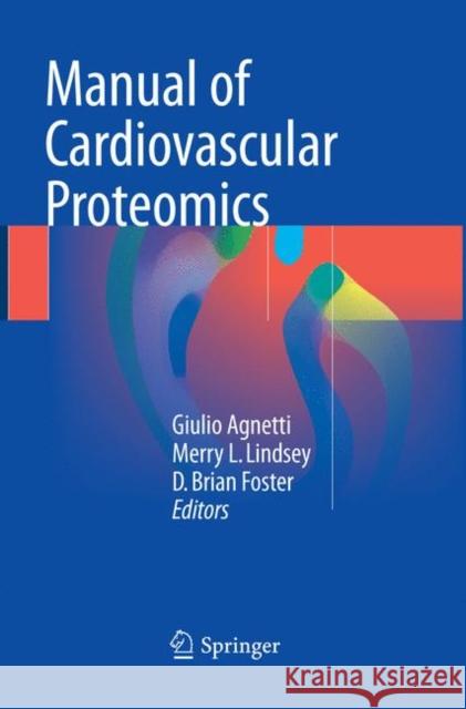 Manual of Cardiovascular Proteomics Giulio Agnetti Merry L. Lindsey D. Brian Foster 9783319811291 Springer