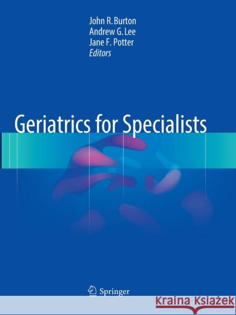Geriatrics for Specialists John R. Burton Andrew G. Lee Jane F. Potter 9783319811307 Springer