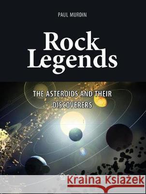 Rock Legends: The Asteroids and Their Discoverers Murdin, Paul 9783319811321 Springer