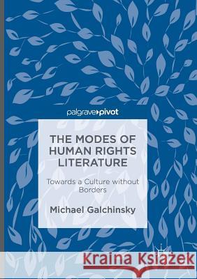 The Modes of Human Rights Literature: Towards a Culture Without Borders Galchinsky, Michael 9783319811376 Palgrave MacMillan