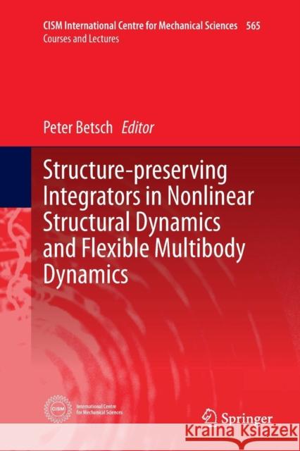 Structure-Preserving Integrators in Nonlinear Structural Dynamics and Flexible Multibody Dynamics Betsch, Peter 9783319811413 Springer