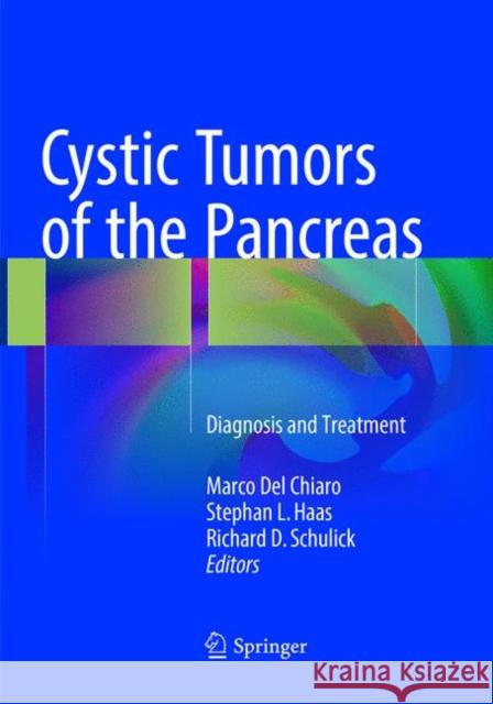 Cystic Tumors of the Pancreas: Diagnosis and Treatment Del Chiaro, Marco 9783319811420 Springer