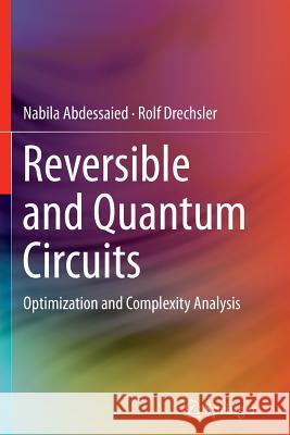 Reversible and Quantum Circuits: Optimization and Complexity Analysis Abdessaied, Nabila 9783319811581 Springer