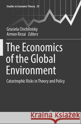 The Economics of the Global Environment: Catastrophic Risks in Theory and Policy Chichilnisky, Graciela 9783319811604