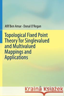 Topological Fixed Point Theory for Singlevalued and Multivalued Mappings and Applications Afif Be Donal O'Regan 9783319811628 Springer