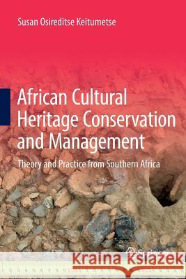 African Cultural Heritage Conservation and Management: Theory and Practice from Southern Africa Keitumetse, Susan Osireditse 9783319811772 Springer