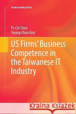 Us Firms' Business Competence in the Taiwanese It Industry Chen, Pi-Chi 9783319811796 Springer