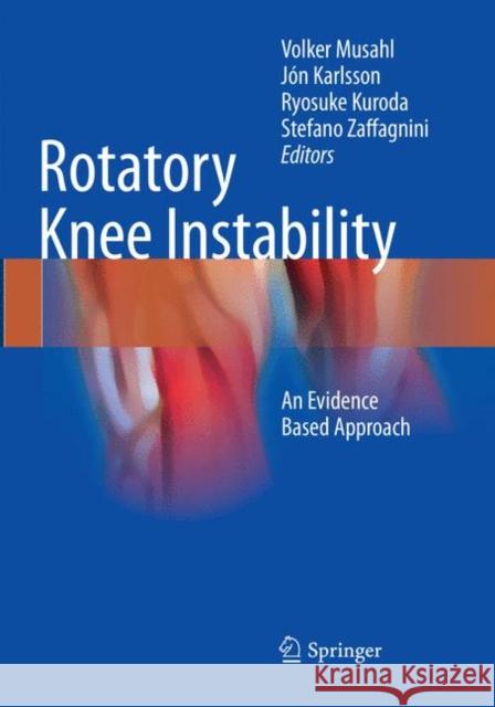 Rotatory Knee Instability: An Evidence Based Approach Musahl, Volker 9783319811888 Springer