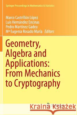 Geometry, Algebra and Applications: From Mechanics to Cryptography Marco Castrillo Luis Hernande Pedro Martine 9783319811932 Springer