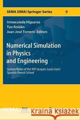 Numerical Simulation in Physics and Engineering: Lecture Notes of the XVI 'Jacques-Louis Lions' Spanish-French School Higueras, Inmaculada 9783319812083 Springer