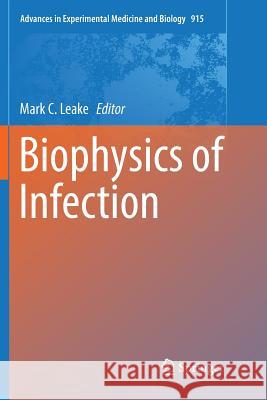Biophysics of Infection Mark C. Leake 9783319812182 Springer