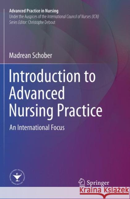 Introduction to Advanced Nursing Practice: An International Focus Schober, Madrean 9783319812229 Springer