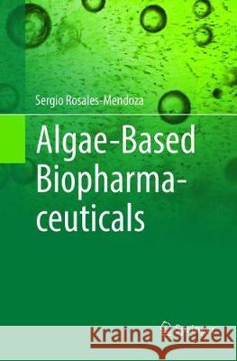 Algae-Based Biopharmaceuticals Sergio Rosales-Mendoza 9783319812298