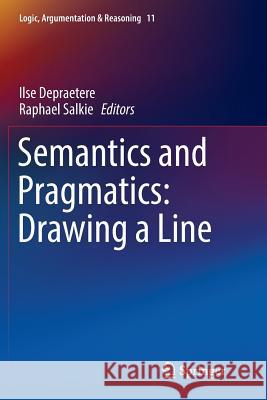 Semantics and Pragmatics: Drawing a Line Ilse Depraetere Raphael Salkie 9783319812335