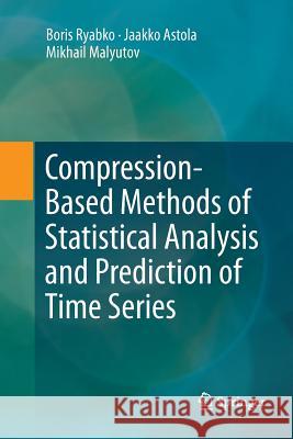Compression-Based Methods of Statistical Analysis and Prediction of Time Series Boris Ryabko Jaakko Astola Mikhail Malyutov 9783319812342 Springer