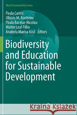 Biodiversity and Education for Sustainable Development Paula Castro Ulisses M. Azeiteiro Paula Bacelar-Nicolau 9783319812540 Springer