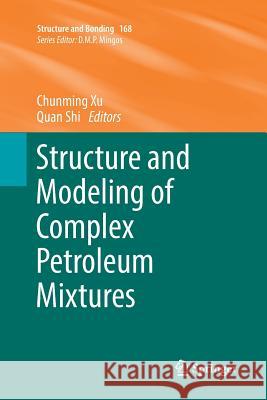 Structure and Modeling of Complex Petroleum Mixtures Chunming Xu Quan Shi 9783319812557 Springer