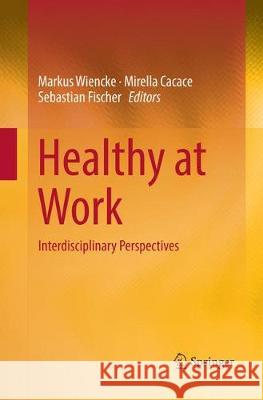 Healthy at Work: Interdisciplinary Perspectives Wiencke, Markus 9783319812588 Springer