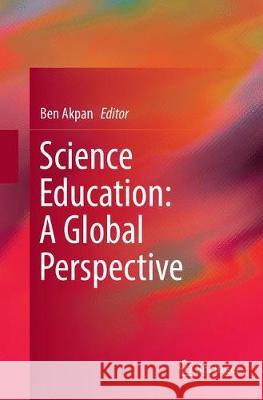 Science Education: A Global Perspective Ben Akpan 9783319812649 Springer