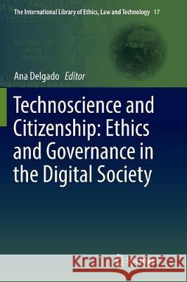 Technoscience and Citizenship: Ethics and Governance in the Digital Society Ana Delgado 9783319812779 Springer