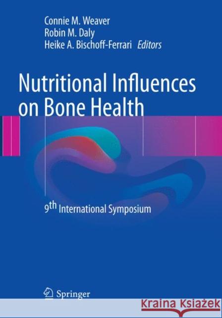 Nutritional Influences on Bone Health: 9th International Symposium Weaver, Connie M. 9783319812786 Springer