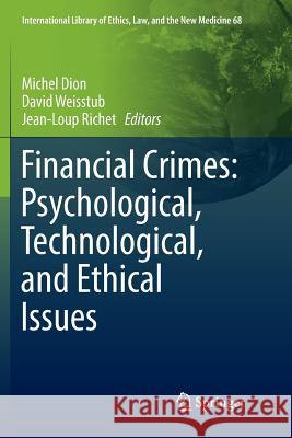Financial Crimes: Psychological, Technological, and Ethical Issues Michel Dion David Weisstub Jean-Loup Richet 9783319812793 Springer