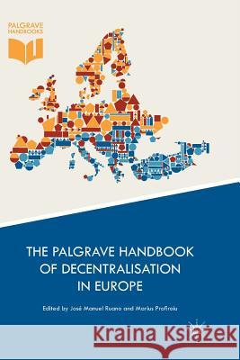 The Palgrave Handbook of Decentralisation in Europe Jose Manuel Ruano Marius Profiroiu 9783319812847