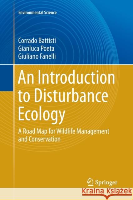 An Introduction to Disturbance Ecology: A Road Map for Wildlife Management and Conservation Battisti, Corrado 9783319812946