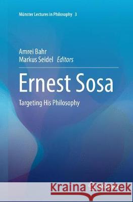 Ernest Sosa: Targeting His Philosophy Bahr, Amrei 9783319813066 Springer