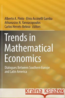 Trends in Mathematical Economics: Dialogues Between Southern Europe and Latin America Pinto, Alberto A. 9783319813127 Springer