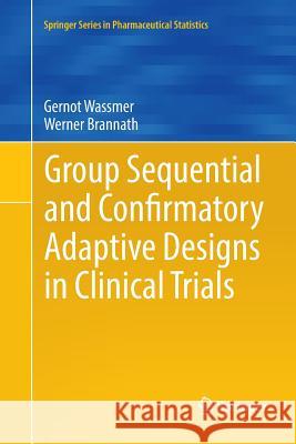 Group Sequential and Confirmatory Adaptive Designs in Clinical Trials Gernot Wassmer Werner Brannath 9783319813141 Springer