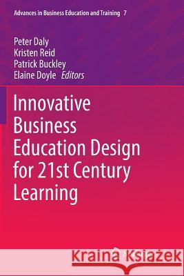 Innovative Business Education Design for 21st Century Learning Peter Daly Kristen Reid Patrick Buckley 9783319813301 Springer