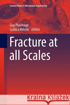 Fracture at All Scales Pluvinage, Guy 9783319813332 Springer