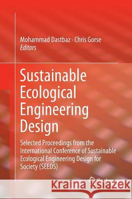 Sustainable Ecological Engineering Design: Selected Proceedings from the International Conference of Sustainable Ecological Engineering Design for Soc Dastbaz, Mohammad 9783319813370 Springer