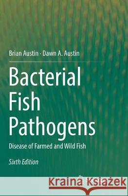 Bacterial Fish Pathogens: Disease of Farmed and Wild Fish Austin, Brian 9783319813448