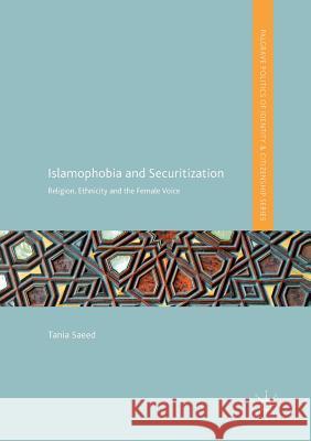 Islamophobia and Securitization: Religion, Ethnicity and the Female Voice Saeed, Tania 9783319813462