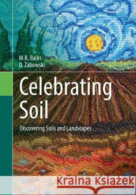 Celebrating Soil: Discovering Soils and Landscapes Balks, M. R. 9783319813479 Springer